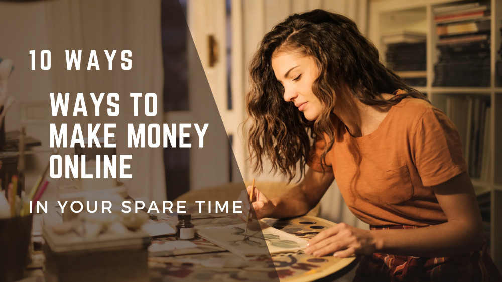 Image is of a woman working. Text reads '10 ways to make money online in your spare time. Created by author using Canva